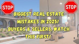 Biggest Real Estate Mistakes in 2025! Buyers & Sellers, Watch This First!