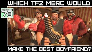 Which Team Fortress 2 Mercenary Would Make The Best Boyfriend? [Bumbles McFumbles]