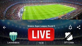 LIVE;Levadiakos VS OFI Crete Greece super league Round 5