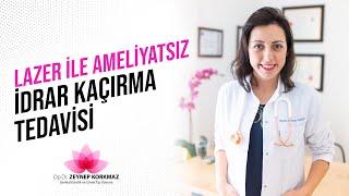 Lazer İle Ameliyatsız İdrar Kaçırma Tedavisi