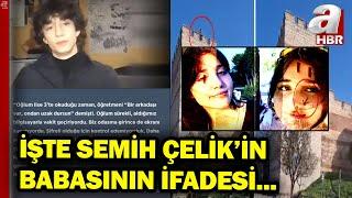 Semih Çelik'in Babasının İfadesi Ortaya Çıktı! | A Haber