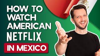 How to Watch American Netflix in Mexico in 2025
