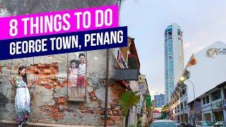 8 THINGS TO DO in George Town, PENANG Travel Guide