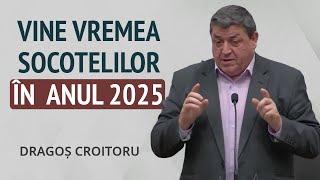 Dragoș Croitoru - Vine vremea socotelilor în 2025! | PREDICĂ 2024