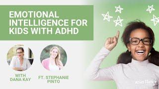 Emotional Intelligence for Kids with ADHD with Stephanie Pinto