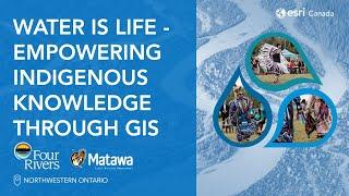 Water Is Life - Empowering Indigenous Knowledge Through GIS