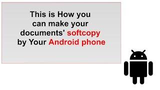 This is How you can make your documents' softcopy by Your Android phone 