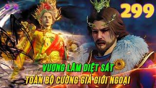 Tiên Nghịch Tập 299 | Vương Lâm diệt sát toàn bộ cường giả giới ngoại