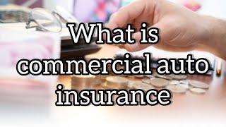 What is Commercial Auto Insurance//commercial auto insurance quote