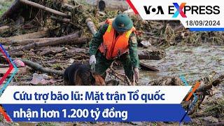 Cứu trợ bão lũ: Mặt trận Tổ quốc nhận hơn 1.200 tỷ đồng | Truyền hình VOA 18/9/24