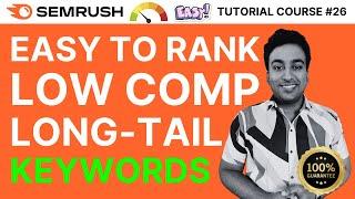 How to Use Semrush For Easy to Rank Low Competiton Long-Tail SEO Keyword Research