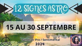  Tirage 15 au 30 SEPTEMBRE  SIGNES ASTROS 2024  Signe par Signe / Général , Pro , Sentimental 