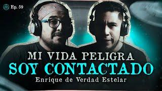 MI VIDA PELIGRA SOY CONTACTADO | INVITADO: ENRIQUE VERDAD ESTELAR  @VERDADESTELAR