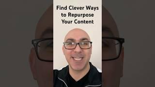 Find Clever Ways to Repurpose Your Content