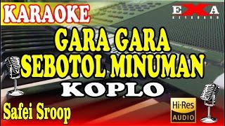 GARA GARA SEBOTOL MINUMAN KARAOKE KOPLO KALEM NADA RENDAH