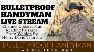 Bulletproof Handyman Live Stream 11/25/2024 Channel Updates And Reading Walden By Thoreau