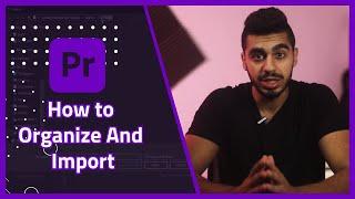 How To Organize Files And Import in Adobe Premiere Pro