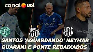  SANTOS 'AGUARDANDO' NEYMAR; GUARANI E PONTE PRETA REBAIXADOS PARA A SÉRIE C; FRANÇA VENCE ITÁLIA