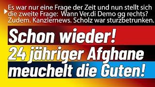 Schon wider! 24. jähriger Gast aus Afghanistan! Zudem: Kanzlernews. Scholz war wohl dicht als er...!