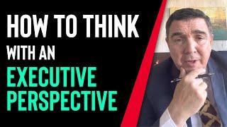 How To Think With An Executive Perspective