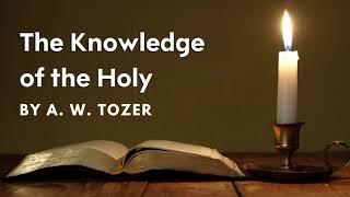 The Knowledge of the Holy | A W Tozer | Complete Audiobook