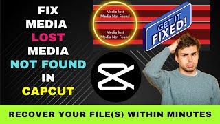 Fix Media Lost Media Not Found in CapCut : Quickly Get Working on Your Project Again