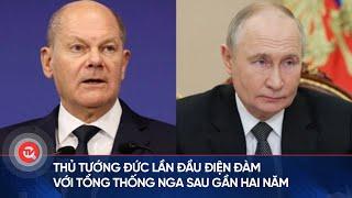 Thủ tướng Đức lần đầu điện đàm với Tổng thống Nga sau gần hai năm | Truyền hình Quốc hội Việt Nam