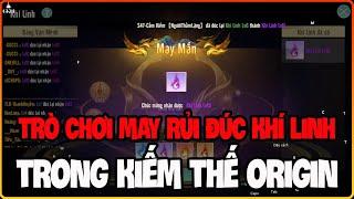 Trò Chơi May Rủi Đúc Khí Linh Trong Kiếm Thế Origin #kiemtheorigin #khilinh