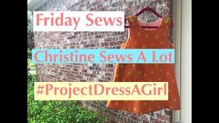 Friday Sews Sept 3, 2021 Christine Sews A Lot #ProjectDressaGirl - do not use buttons for PDAG