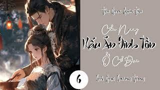 Tập 6 - Cẩm Nang Nấu Ăn Sinh Tồn Ở Cổ Đại | Tịch Nhan Ngôn Tình