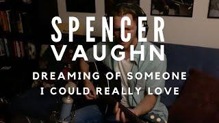 Spencer Vaughn - Dreaming of Someone I Could Really Love