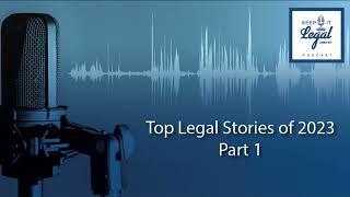 Top 10 Legal Stories of 2023 Recap - PART 1