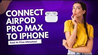 How to connect airpod pro max to iphone