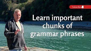 Learn important chunks of grammar phrases