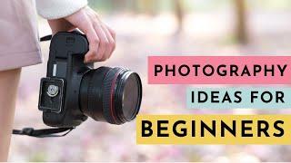 Photography Ideas for Beginners