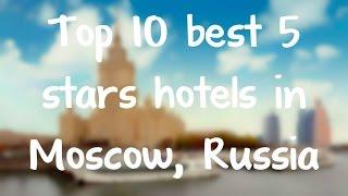 Top 10 best 5 stars hotels in Moscow, Russia sorted by Rating Guests