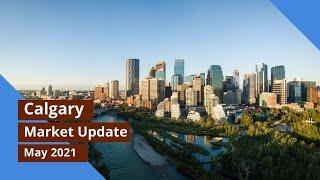 May 2021 | Calgary Real Estate Market Update