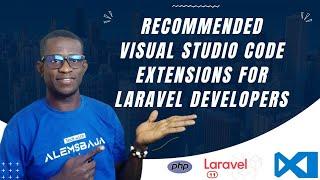 Recommended Visual Studio Code Extensions you shouldn't ignore as a Laravel Developer in 2024