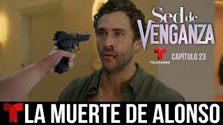 Sed De Venganza | Capítulo 23, Muerte De Alonso | Telemundo