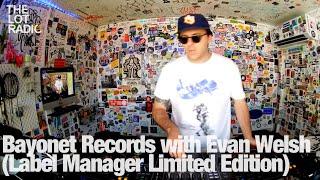 Bayonet Records with Evan Welsh (Label Manager Limited Edition) @TheLotRadio 08-18-2023