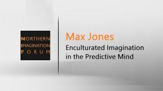 Max Jones | Enculturated Imagination in the Predictive Mind