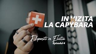 Depasiti in Elvetia - EPISODUL 4 - IN VIZITA LA CAPYBARA