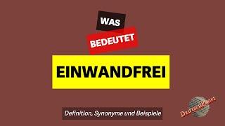 Was bedeutet 'einwandfrei'? | Definition, Synonyme und Beispiele