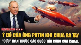 Kinh ngạc ý đồ của ông Putin khi chưa ra tay “cứu” Iran trước các cuộc tấn công của Israel