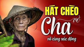 Những bài hát chèo hay nhất về cha - Nghe hát chèo về Cha mà Xúc Động Rơi Nước Mắt