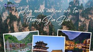 Du lịch Trung Quốc - Trương Gia Giới - Phim Trường Avatar - Phượng Hoàng Cổ Trấn - Tel 19004623