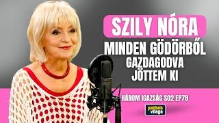 SZILY NÓRA: MINDEN GÖDÖRBŐL GAZDAGODVA JÖTTEM KI / Három igazság / Palikék Világa