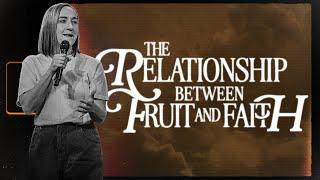 The Relationship Between Fruit and Faith - Christine Caine | Mariners Church