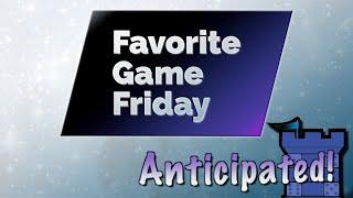 Favorite Game Friday Anticipated!