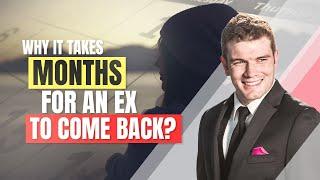 Why Does It Take Months For An Ex To Come Back?